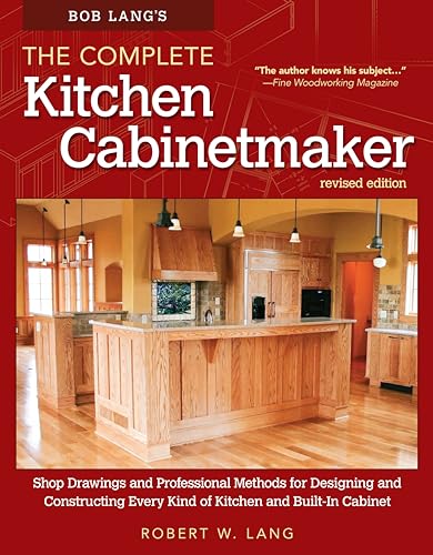 Beispielbild fr Bob Lang's The Complete Kitchen Cabinetmaker, Revised Edition: Shop Drawings and Professional Methods for Designing and Constructing Every Kind of Kitchen and Built-In Cabinet (Fox Chapel Publishing) zum Verkauf von BooksRun