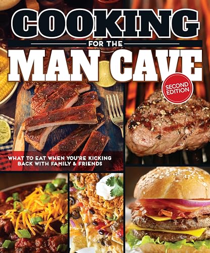 Imagen de archivo de Cooking for the Man Cave, Second Edition: What to Eat When Youre Kicking Back with Family Friends (Fox Chapel Publishing) Mens Cookbook with Over 150 Recipes for BBQ, Game Days, and Camping a la venta por Goodwill of Colorado