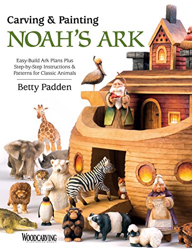 Stock image for Carving and Painting Noah's Ark : Easy-Build Ark Plans Plus Step-By-Step Instructions and Patterns for Classic Animals for sale by Better World Books