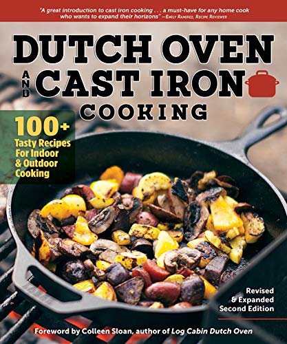 Beispielbild fr Dutch Oven and Cast Iron Cooking, Revised Expanded Second Edition: 100+ Recipes for Indoor Outdoor Cooking (Fox Chapel Publishing) Delicious Breakfasts, Breads, Mains, Sides, Desserts zum Verkauf von Goodwill Books