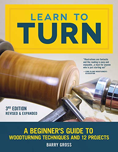 Imagen de archivo de Learn to Turn, 3rd Edition Revised & Expanded: A Beginner's Guide to Woodturning Techniques and 12 Projects (Fox Chapel Publishing) Step-by-Step Instructions, Troubleshooting, Tips, & Expert Advice a la venta por BooksRun