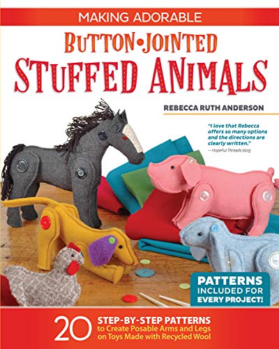 Stock image for Making Adorable Button-Jointed Stuffed Animals: 20 Step-By-Step Patterns to Create Posable Arms and Legs on Toys Made with Recycled Wool for sale by ThriftBooks-Atlanta