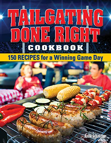 Stock image for Tailgating Done Right Cookbook: 150 Recipes for a Winning Game Day for sale by ThriftBooks-Dallas