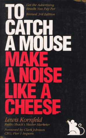 To Catch a Mouse Make a Noise Like a Cheese: Lewis Kornfeld ; Foreword by Clark Johnson (9781565300040) by Kornfeld, Lewis