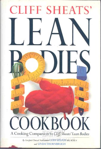 Imagen de archivo de Cliff Sheats' Lean Bodies Cookbook: A Cooking Companion to Cliff Sheats' Lean Bodies a la venta por SecondSale