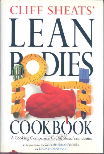 Stock image for Cliff Sheats' Lean Bodies Cookbook: A Cooking Companion to Cliff Sheats' Lean Bodies for sale by SecondSale