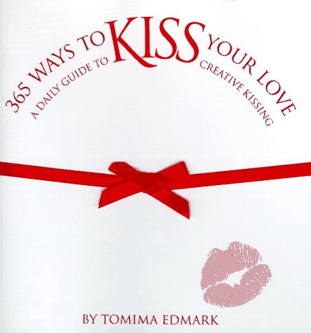 9781565300286: 365 Ways to Kiss Your Love: A Daily Guide to Creative Kissing