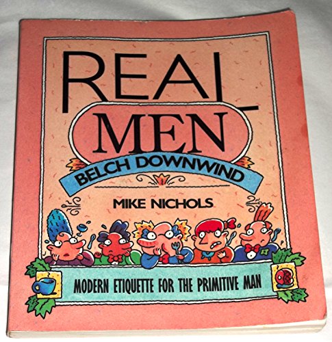 9781565300545: Real Men Belch Downwind: Modern Etiquette for the Primitive Man