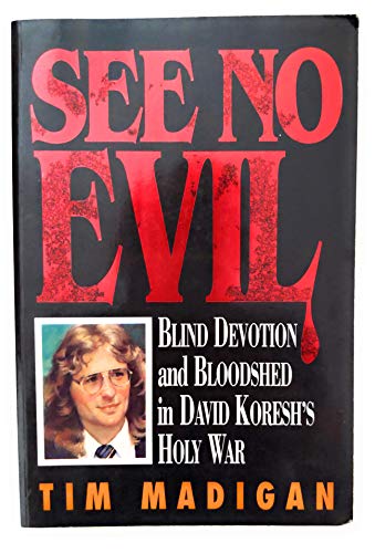 Imagen de archivo de See No Evil: Blind Devotion and Bloodshed in David Koresh's Holy War a la venta por HPB-Emerald