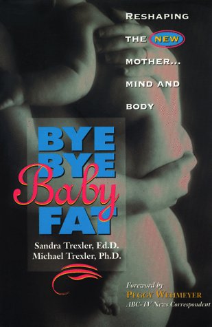 Beispielbild fr Bye-Bye, Babyfat : Reshaping the New Mother. Mind and Body zum Verkauf von Top Notch Books