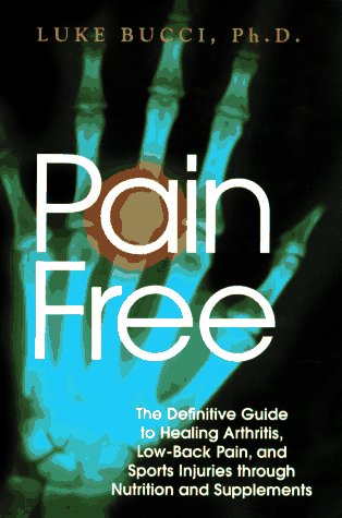 Imagen de archivo de Pain-Free: The Definitive Guide to Healing Arthritis, Low-back Pain and Sports Injuries through Nutrition and Supplements a la venta por Top Notch Books