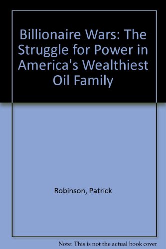 Billionaire Wars: The Struggle for Power in America's Wealthiest Oil Family (9781565301702) by Patrick Robinson; Skip Hollandsworth