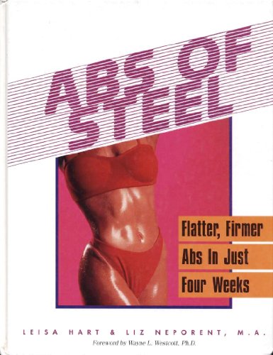 Abs of Steel: Flatter, Firmer Abs in Just Four Weeks (9781565301832) by Leisa Hart; Liz Neporent