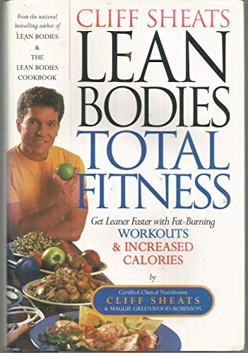 Beispielbild fr Cliff Sheats Lean Bodies Total Fitness: Get Leaner Faster With Fat-Burning Workouts and INCREASED Calories zum Verkauf von Your Online Bookstore