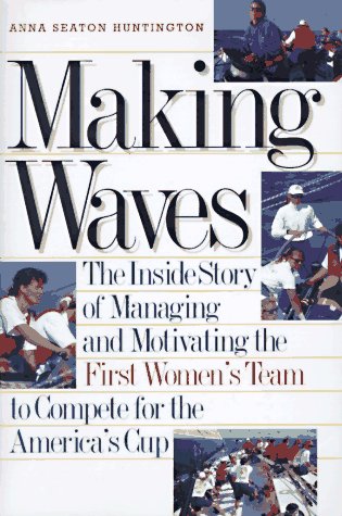 Beispielbild fr Making Waves : The Inside Story of Managing and Motivating the First Women's Team to Compete for the America's Cup zum Verkauf von Better World Books: West