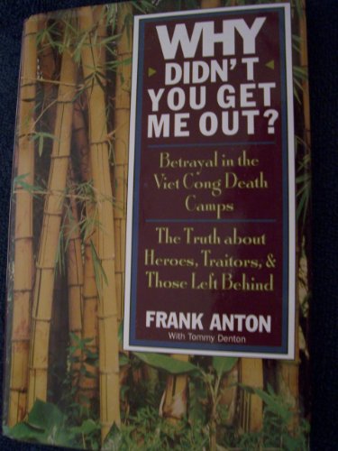 Imagen de archivo de Why Didn't You Get Me Out?: Betrayal in the Viet Cong Death Camps : The Truth About Heroes, Traitors, and Those Left Behind a la venta por Bookmans