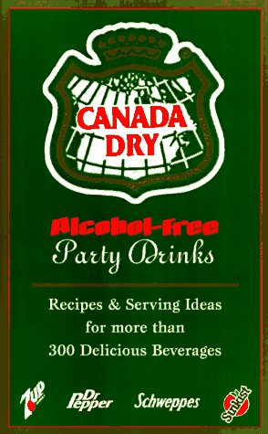 Beispielbild fr Canada Dry Alcohol-Free Party Drinks: Recipes & Serving Ideas for More Than 300 Delicious Beverages zum Verkauf von Wonder Book
