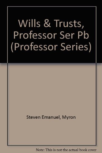 Wills & Trusts (The Professor Series) (9781565421813) by Hill, Myron G.;Emanuel, Steven;Rossen, Howard M.;Sogg, William S.