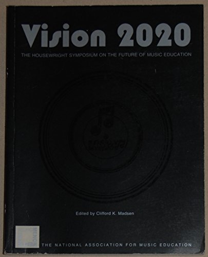 Stock image for Vision 2020: The Housewright Symposium on the Future of Music Education for sale by ThriftBooks-Dallas