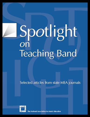 Imagen de archivo de Spotlight on Teaching Band: Selected Articles from State MEA Journals (Spotlight Series) a la venta por Ergodebooks