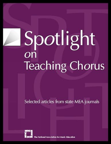 Imagen de archivo de Spotlight on Teaching Chorus: Selected Articles from State MEA Journals (Spotlight Series) a la venta por Wonder Book