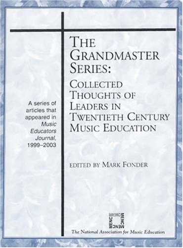 9781565451551: The Grandmaster Series: Collected Thoughts of Leaders in Twentieth Century Music Education