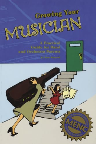 Beispielbild fr Growing Your Musician: A Practical Guide for Band and Orchestra Parents zum Verkauf von Ergodebooks