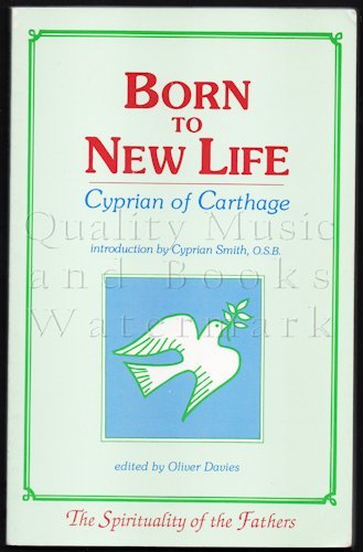 Imagen de archivo de Born to New Life: Cyprian of Carthage (SPIRITUALITY OF THE FATHERS) a la venta por HPB-Emerald