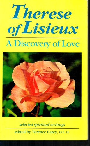 THERESE OF LISIEUX : A Discovery of Love Selected Spiritual Writings