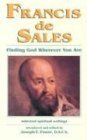 Francis De Sales: Finding God Wherever You Are Selected Spiritual Writings