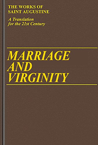 Imagen de archivo de Marriage and Virginity: The Excellence of Marriage, Holy Virginity, The Excellence of Widowhood, Adulterous Marriages, Continence; Part I - Books / Volume 9 [The Works of Saint Augustine: A Translation for the 21st century] a la venta por Windows Booksellers