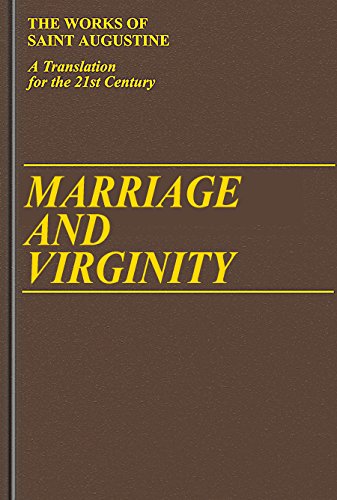 Stock image for Marriage and Virginity: The Excellence of Marriage, Holy Virginity, The Excellence of Widowhood, Adulterous Marriages, Continence; Part I - Books / Volume 9 [The Works of Saint Augustine: A Translation for the 21st century] for sale by Windows Booksellers