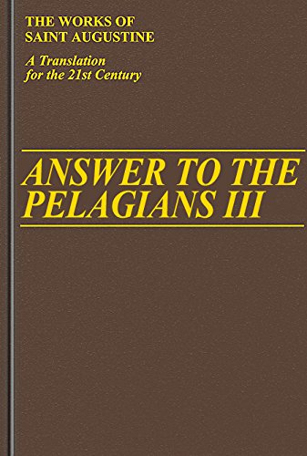 Answer to the Pelagians III (Vol. I/25) (The Works of Saint Augustine: A Translation for the 21st Century) (9781565481299) by Saint Augustine; Roland J. Teske SJ (Translation Introduction Notes)