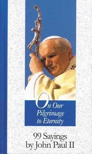 Beispielbild fr On Our Pilgrimage to Eternity: 99 Sayings by John Paul II zum Verkauf von ThriftBooks-Atlanta