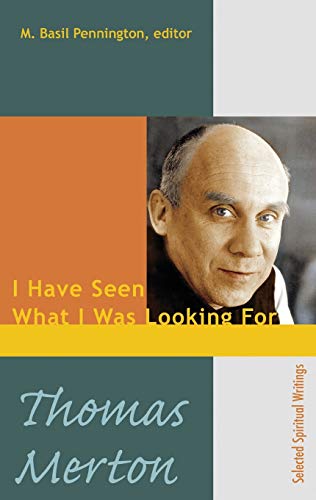 Thomas Merton: I Have Seen What I Was Looking For, Selected Spiritual Writings (9781565482258) by M. Basil Pennington; Thomas Merton