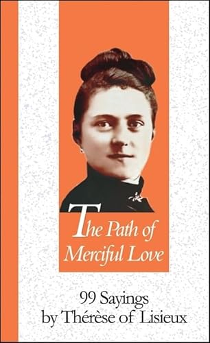 Stock image for Path Of Merciful Love: 99 SAYINGS BY THERESE OF LISIEUX (99 Words to Live by) for sale by SecondSale