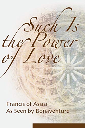 Beispielbild fr Such Is the Power of Love : Saint Francis as Seen by Bonaventure zum Verkauf von Better World Books