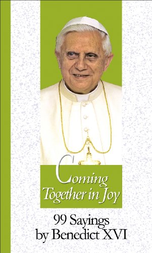 Beispielbild fr Coming Together in Joy: 99 Sayings by Benedict XVI (99 Words to Live by) zum Verkauf von HPB-Diamond
