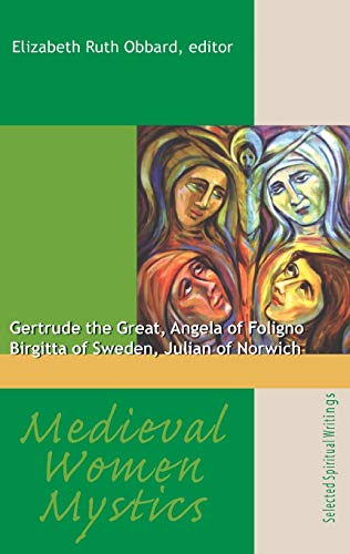 Beispielbild fr Medieval Women Mystics: Gertrude the Great, Angela of Foligno, Birgitta of Sweden, Julian of Norwich zum Verkauf von HPB Inc.