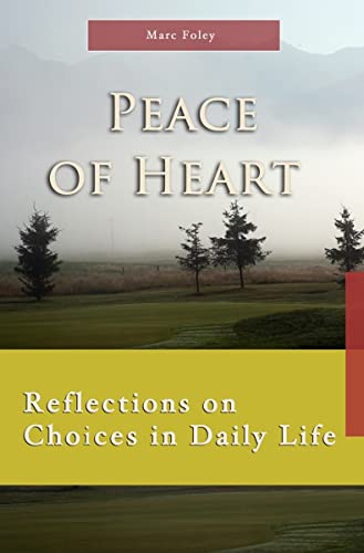 Peace of Heart: Reflections on Choices in Daily Life (7 X 4: A Meditation a Day for Four Weeks) (9781565482937) by Marc Foley
