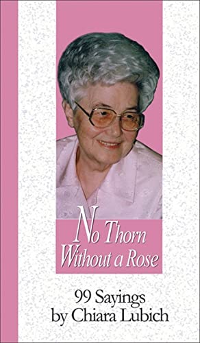 Imagen de archivo de No Thorn Without a Rose: 99 Sayings by Chiara Lubich (99 Words to Live By) a la venta por Bookmans