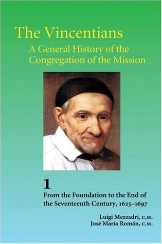 Stock image for The Vincentians: A General History of the Congregation of the Mission (Vol. 1: 1625-1697) for sale by Solr Books