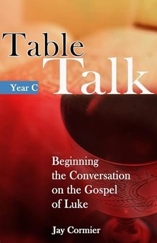 Stock image for Table Talk: Beginning the Sunday Conversation on the Gospel of Luke (Year C) for sale by SecondSale