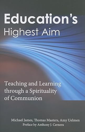 Beispielbild fr Education's Highest Aim: Teaching and Learning Through a Spirituality of Communion zum Verkauf von ThriftBooks-Dallas