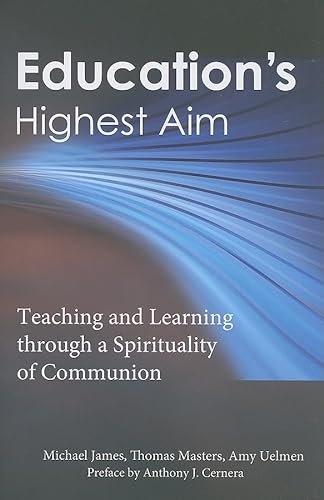 Stock image for Education's Highest Aim: Teaching and Learning Through a Spirituality of Communion for sale by ThriftBooks-Dallas