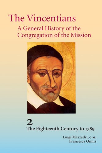 The Vincentians: A General History of the Congregation of the Mission (Volume 2. The Eighteenth Century to 1789) (9781565483538) by Luigi Mezzadri CM; Francesca Onnis; Robert Cummings (translator)