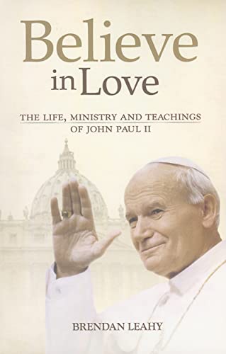 Beispielbild fr Believe in Love: The Life, Ministry and Teachings of John Paul II zum Verkauf von Bookmans