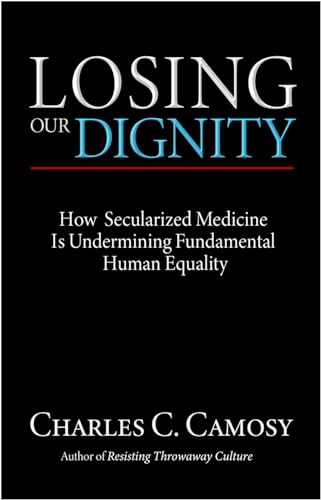 Beispielbild fr Losing Our Dignity: How Secularized Medicine is Undermining Fundamental Human Equality zum Verkauf von Blackwell's