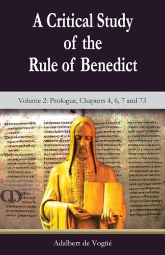 9781565484948: A Critical Study of the Rule of Benedict - Volume 2: Prologue, Chapters 4, 6, 7 and 73 (Theology and Faith)