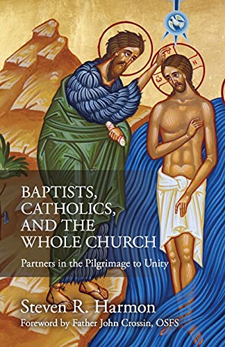 9781565484979: Baptists, Catholics, and the Whole Church: Partners in the Pilgrimage to Unity